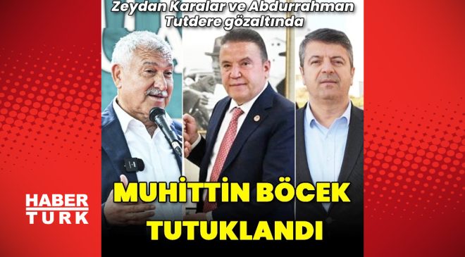 Antalya Büyükşehir Belediye Başkanı Muhittin Böcek tutuklandı – Muhittin Böcek neden tutuklandı?